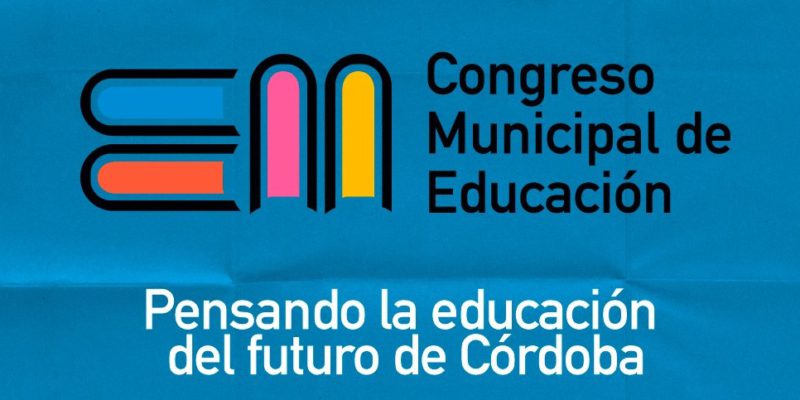 El III Congreso Municipal De Educación Ofreció Un Espacio Para Pensar El Futuro De Córdoba