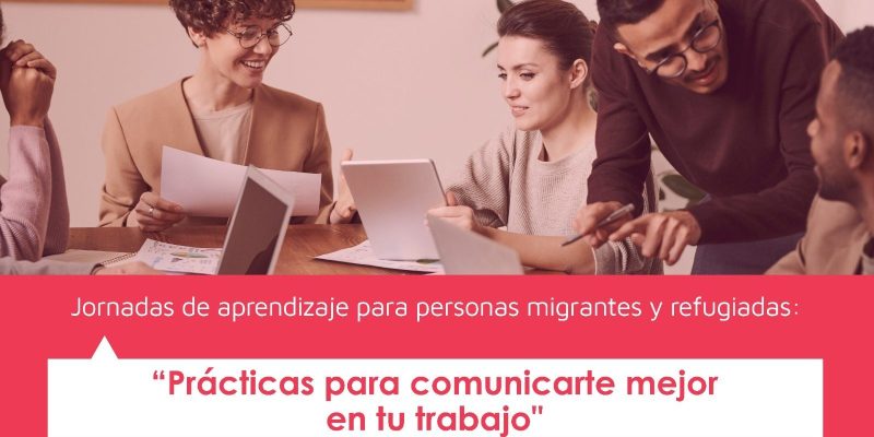 Jornadas De Aprendizaje Destinadas A Migrantes Sobre “Prácticas Para Comunicarte Mejor En Tu Trabajo”