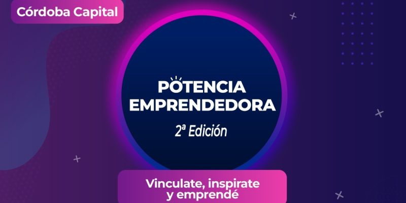 Llega La Segunda Edición De Potencia Emprendedora A Córdoba Capital