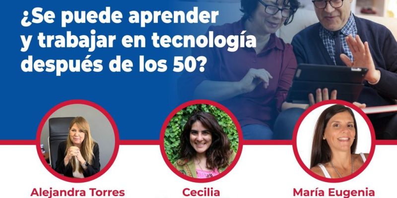 Charla Abierta: ¿Se Puede Aprender Y Trabajar En Tecnología Después De Los 50?