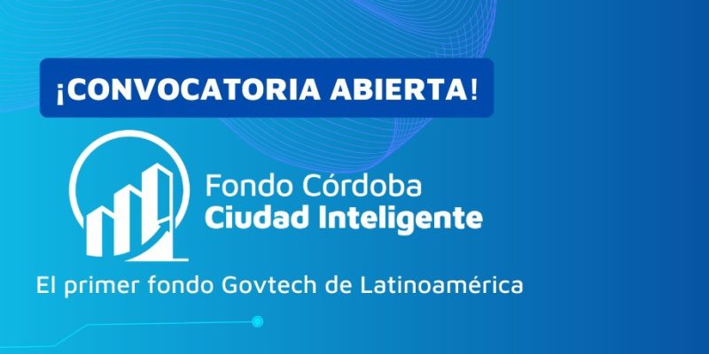 El Fondo Córdoba Ciudad Inteligente Abre Una Nueva Convocatoria Para Invertir En Emprendimientos Innovadores De Impacto En Iberoamérica