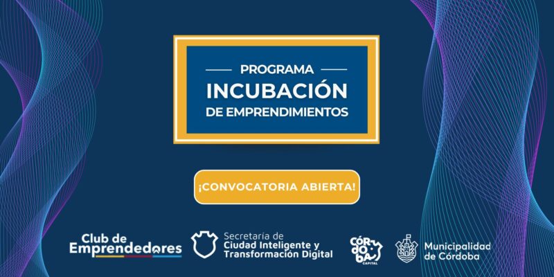 Nueva Convocatoria Al Programa De Incubación Para Emprendimientos Y PyMEs Cordobesas