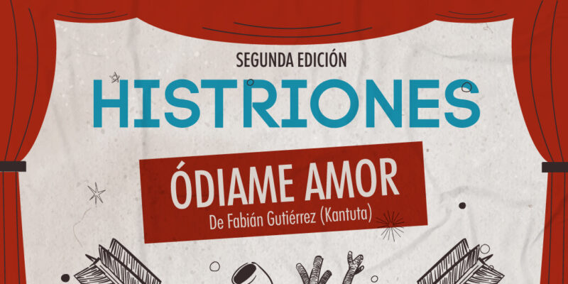 Llega Histriones: El Ciclo De Unipersonales Teatrales Inéditos Presenta “Ódiame, Amor»