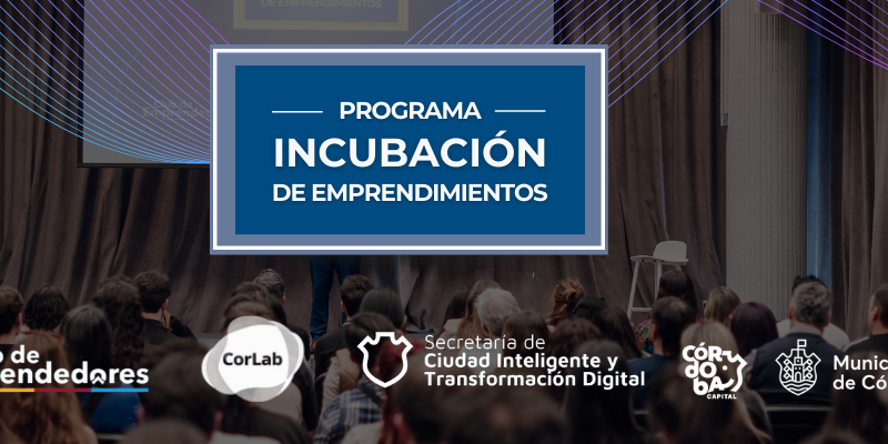 Programa De Incubación: Convocatoria Abierta Para Emprendedores Y PyMEs Cordobesas Que Busquen Expandir Sus Negocios