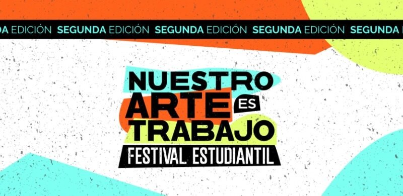 Última Semana Para Participar De La Segunda Edición Del Festival Estudiantil “Nuestro Arte Es Trabajo”